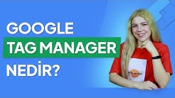 Google Tag Manager Nedir?